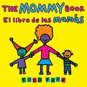 The Mommy Book / El Libro de Las Mamás -- Todd Parr